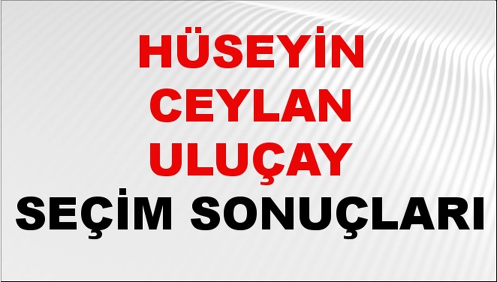 Hüseyin Ceylan Uluçay Seçim Sonuçları 2024 Canlı: 31 Mart 2024 Türkiye Hüseyin Ceylan Uluçay Yerel Seçim Sonucu ve İlçe İlçe YSK Oy Sonuçları Son Dakika - 1