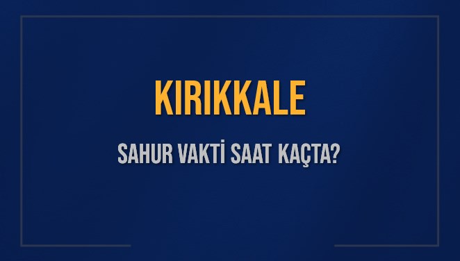 KIRIKKALE SAHUR VAKTİ SAAT KAÇTA? KIRIKKALE Sahur Vakitleri Ne Kadar Kaldı? KIRIKKALE İçin Sahur Saatleri Saat Kaçta Bitiyor? Diyanet 9 Mart 2025 KIRIKKALE İmsak Vakti Saat Kaçta Okunuyor?