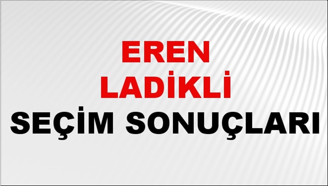 Eren Ladikli Seçim Sonuçları 2024 Canlı: 31 Mart 2024 Türkiye Eren Ladikli Yerel Seçim Sonucu ve İlçe İlçe YSK Oy Sonuçları Son Dakika