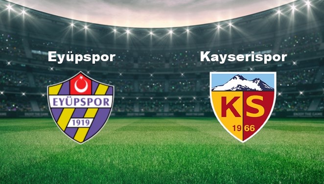 Eyüpspor - Kayserispor Maçı Ne Zaman? Eyüpspor - Kayserispor Maçı Hangi Kanalda Canlı Yayınlanacak?