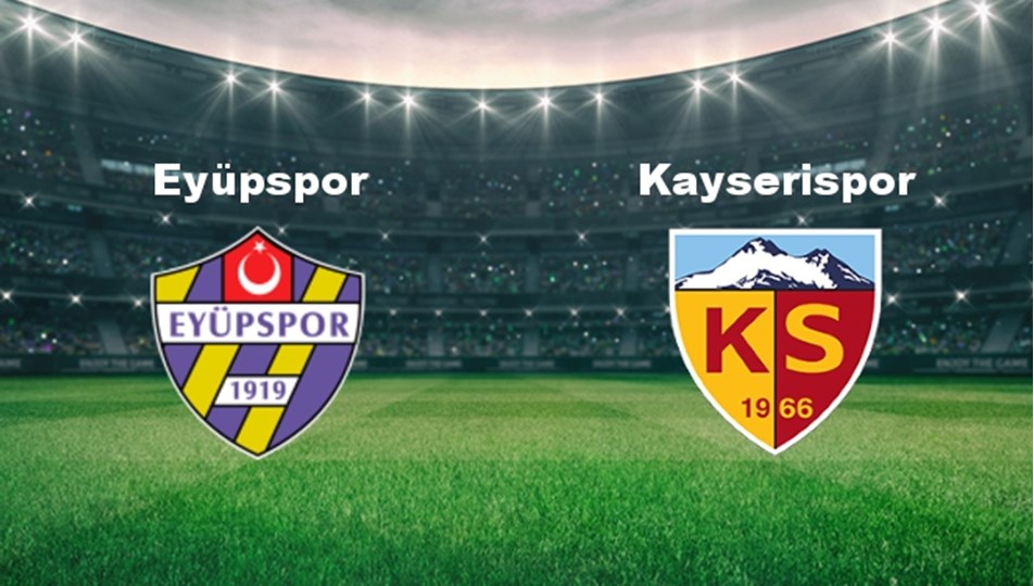 Eyüpspor - Kayserispor Maçı Ne Zaman? Eyüpspor - Kayserispor Hangi ...