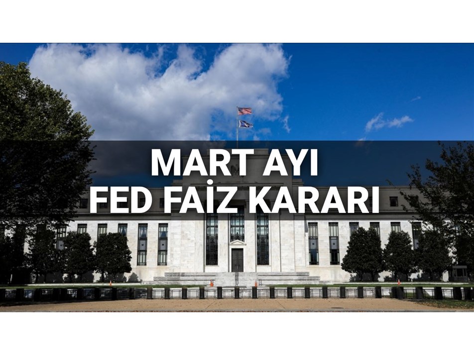 FED faiz kararı toplantısı Mart 2025: FED faiz kararı ne zaman, saat kaçta açıklanacak?