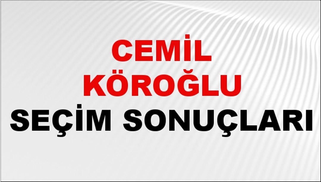 Cemil Köroğlu Seçim Sonuçları 2024 Canlı: 31 Mart 2024 Türkiye Cemil Köroğlu Yerel Seçim Sonucu ve İlçe İlçe YSK Oy Sonuçları Son Dakika