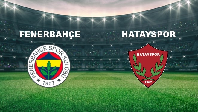 Fenerbahçe - Hatayspor Maçı Ne Zaman? Fenerbahçe - Hatayspor Maçı Hangi Kanalda Canlı Yayınlanacak?