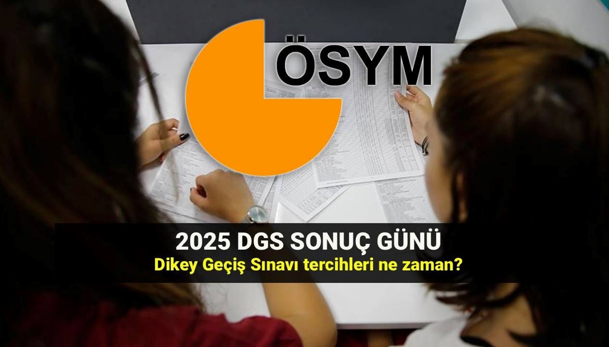 DGS sonuç tarihi 2025: Dikey Geçiş Sınavı (DGS) tercihleri ne zaman? Sonuç sorgulama ekranı