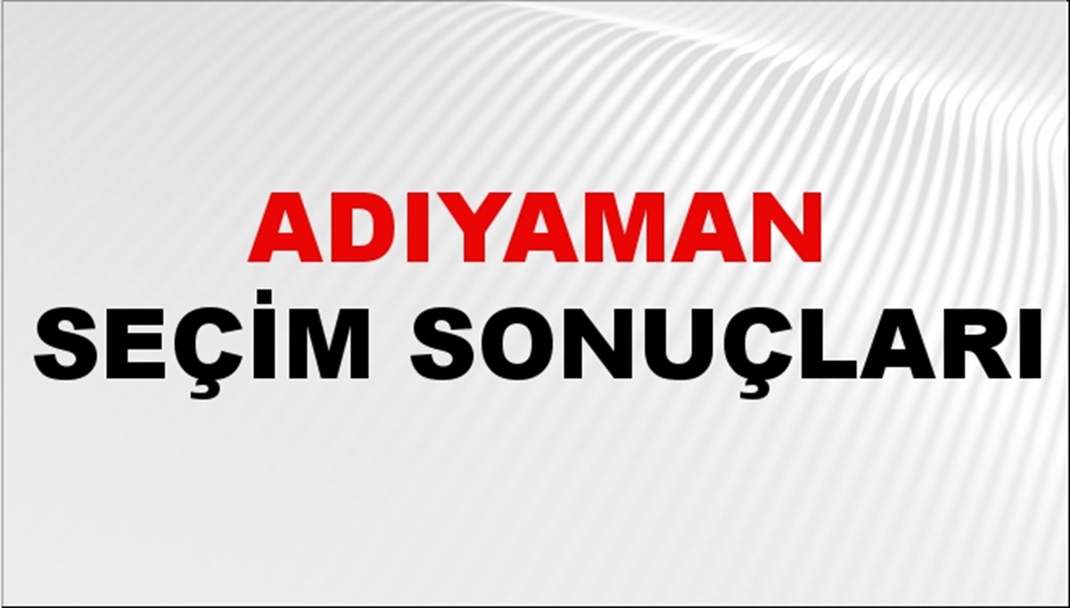 Adıyaman Seçim Sonuçları 2024 Canlı: 31 Mart 2024 Türkiye Adıyaman Yerel Seçim Sonucu ve YSK İl İl Oy Sonuçları Son Dakika