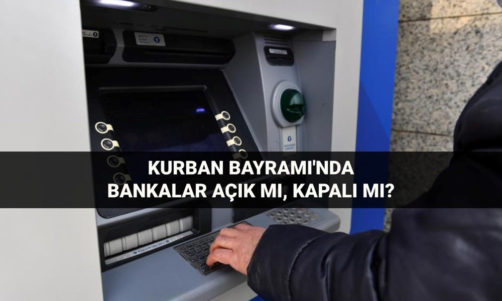 Bankalar bayramda açık mı, kapalı mı? 6-7-8-9 Haziran Kurban Bayramı'nda bankalar çalışıyor mu, ne zaman açılacak? - 1