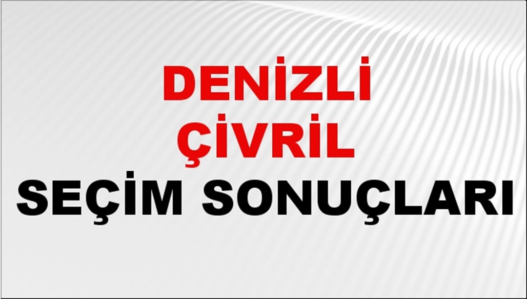 Denizli ÇİVRİL Seçim Sonuçları 2024 Canlı: 31 Mart 2024 Türkiye ÇİVRİL Yerel Seçim Sonucu ve YSK Oy Sonuçları Son Dakika