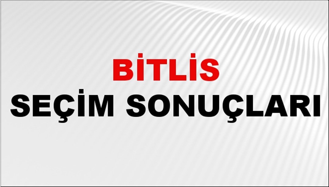 Bitlis Seçim Sonuçları 2024 Canlı: 31 Mart 2024 Türkiye Bitlis Yerel Seçim Sonucu ve YSK İl İl Oy Sonuçları Son Dakika