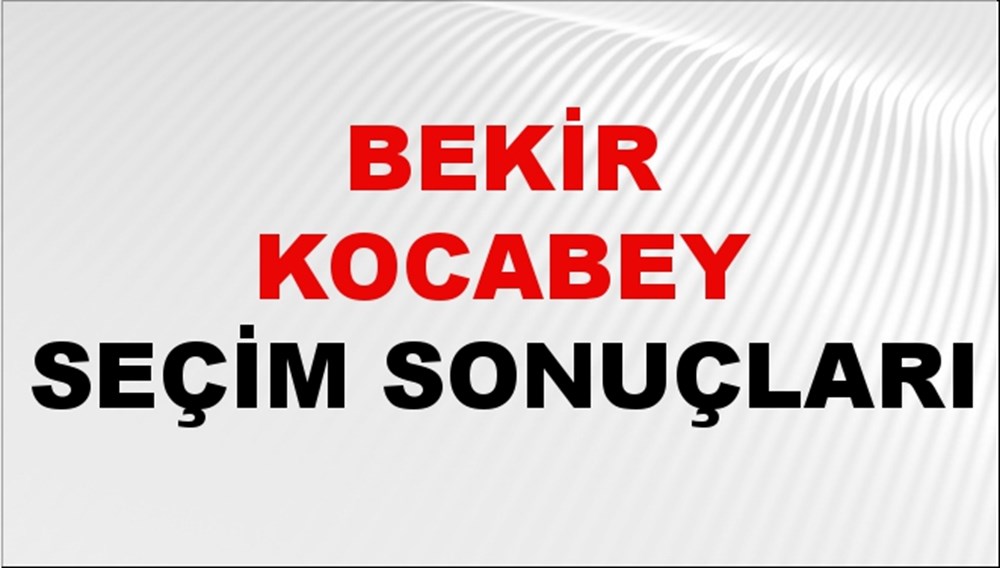Bekir Kocabey Seçim Sonuçları 2024 Canlı: 31 Mart 2024 Türkiye Bekir Kocabey Yerel Seçim Sonucu ve İlçe İlçe YSK Oy Sonuçları Son Dakika - 1