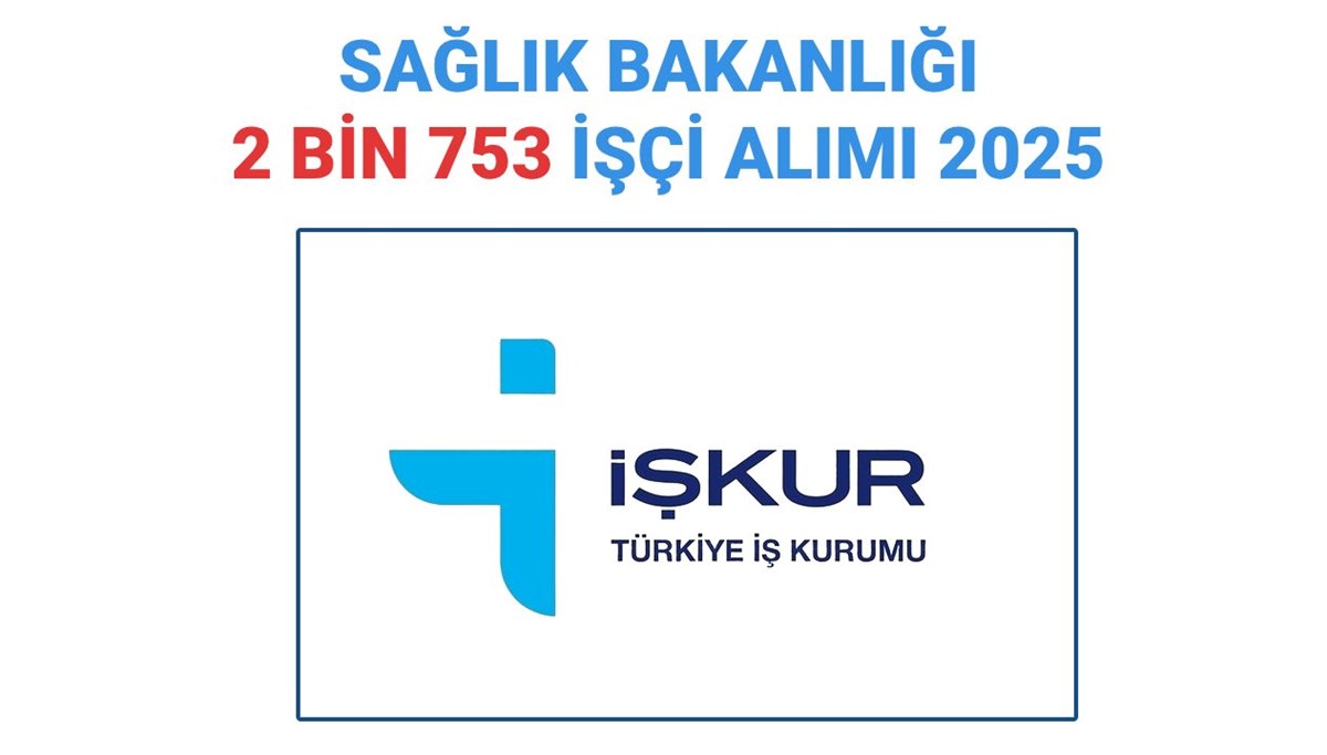 Sağlık Bakanlığı işçi alımı başvurusu 2025: İŞKUR 2 bin 753 işçi alımı başvuruları ne zaman başlayacak, kadro dağılımı belli oldu mu?