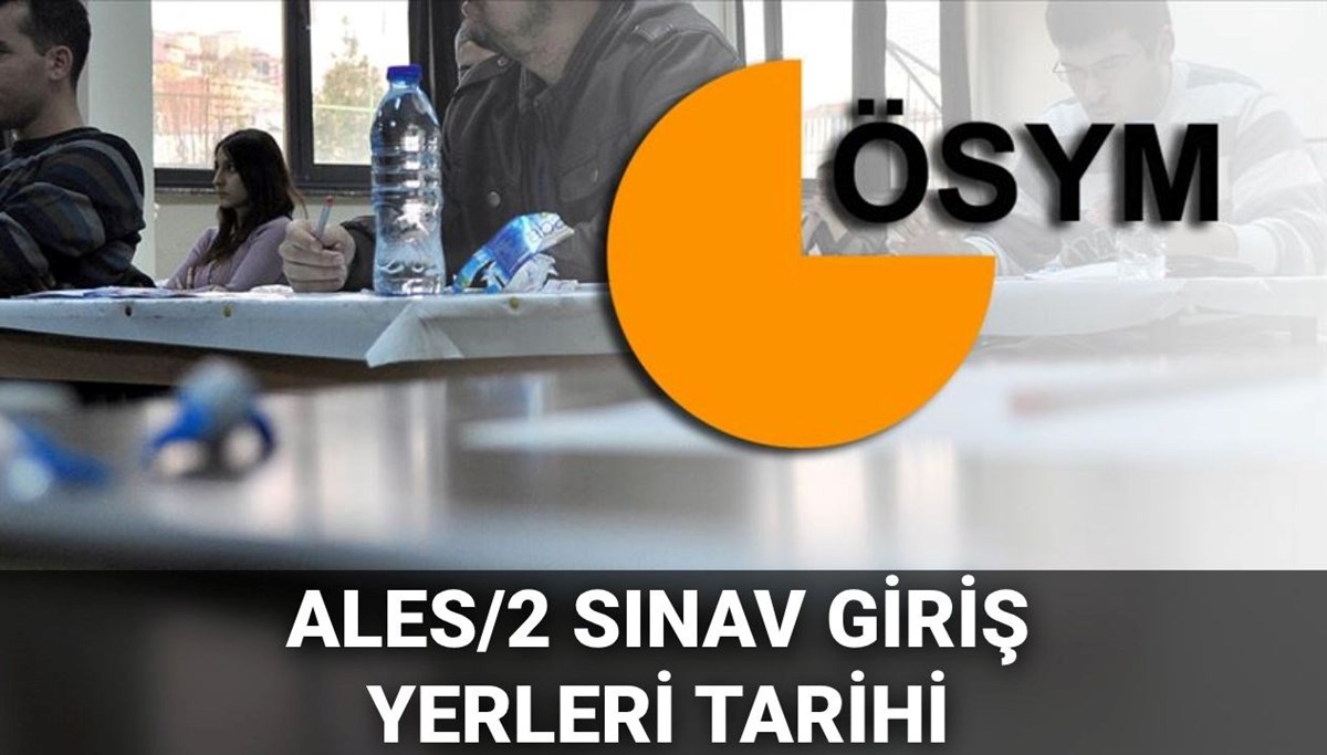 ALES/2 sınav giriş yerleri sorgulama 2025: ALES/2 ne zaman yapılacak, sınav yerleri açıklandı mı?