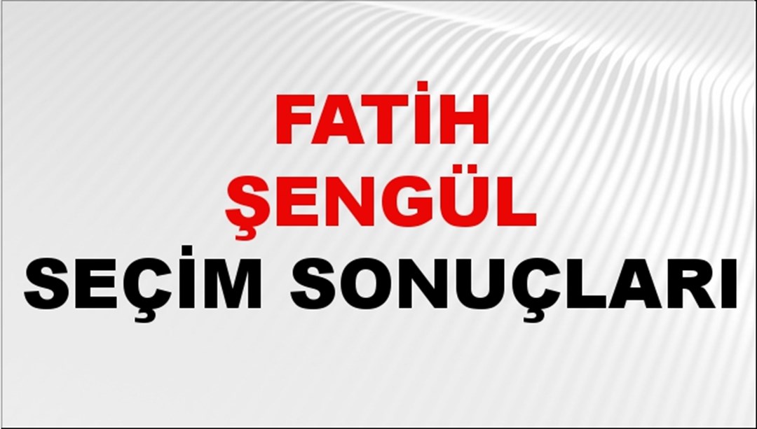 Fatih Şengül Seçim Sonuçları 2024 Canlı: 31 Mart 2024 Türkiye Fatih Şengül Yerel Seçim Sonucu ve İlçe İlçe YSK Oy Sonuçları Son Dakika