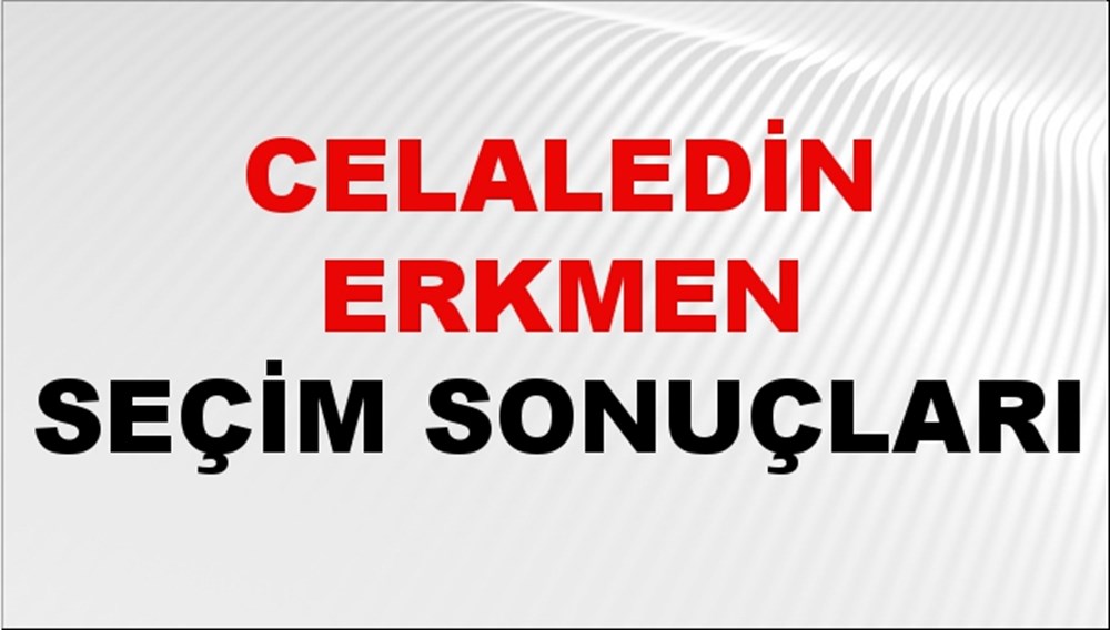 Celaledin Erkmen Seçim Sonuçları 2024 Canlı: 31 Mart 2024 Türkiye Celaledin Erkmen Yerel Seçim Sonucu ve İlçe İlçe YSK Oy Sonuçları Son Dakika - 1
