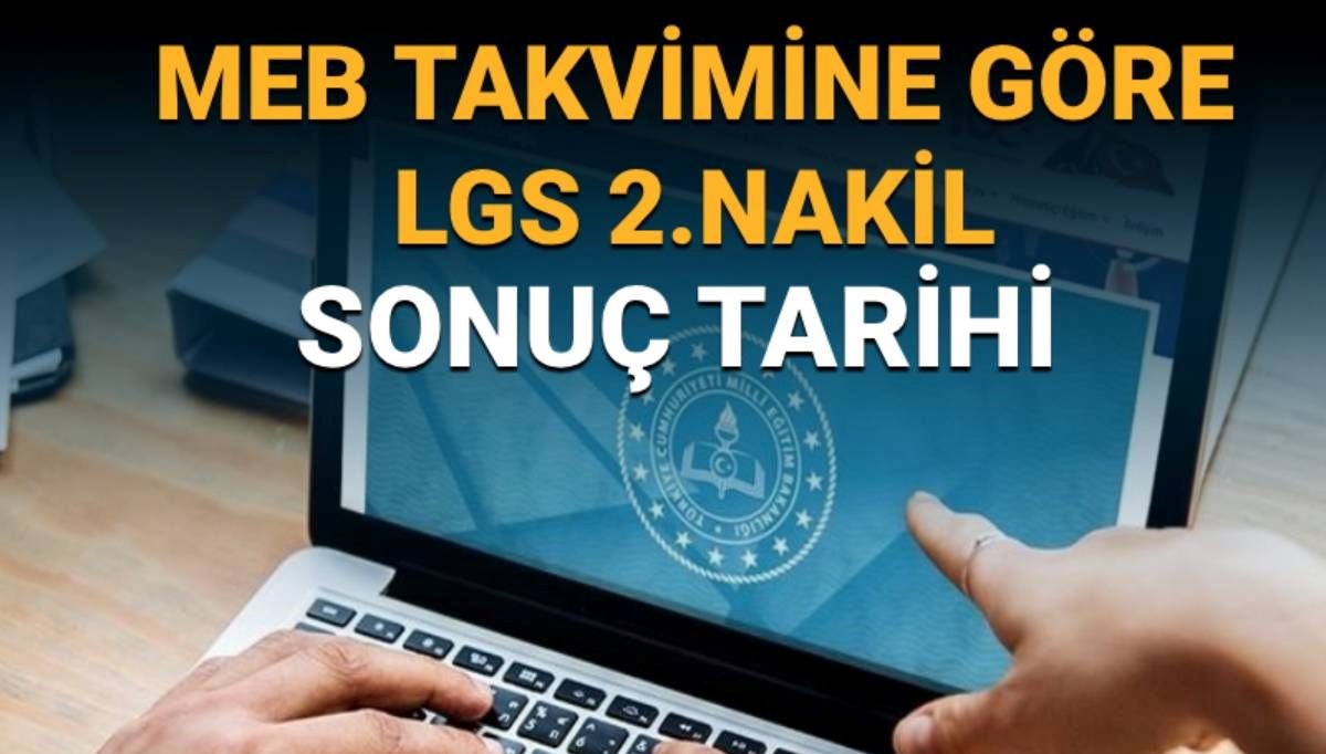 LGS lise 2. nakil sonuçları ne zaman açıklanacak? LGS 3. tercih sürecinin sona ereceği tarih