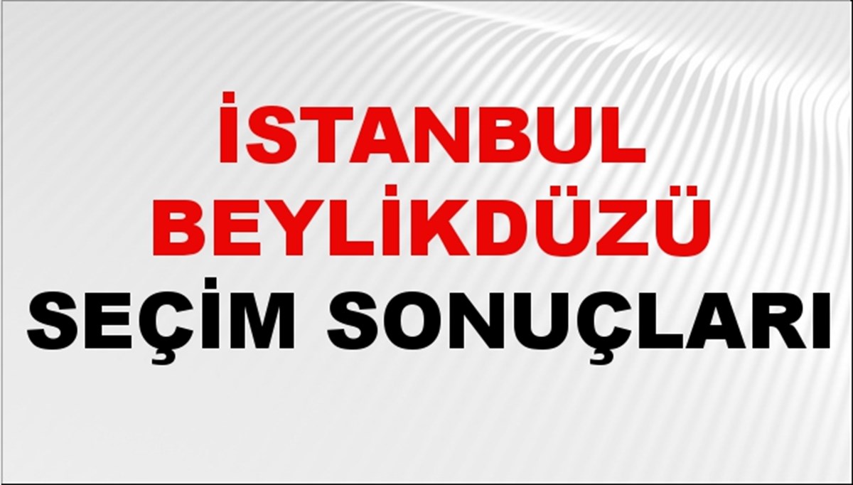 İstanbul BEYLİKDÜZÜ Seçim Sonuçları 2024 Canlı: 31 Mart 2024 Türkiye BEYLİKDÜZÜ Yerel Seçim Sonucu ve YSK Oy Sonuçları Son Dakika