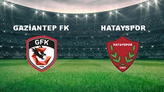 Gaziantep FK - Hatayspor Maçı Ne Zaman? Gaziantep FK - Hatayspor Maçı Hangi Kanalda Canlı Yayınlanacak?