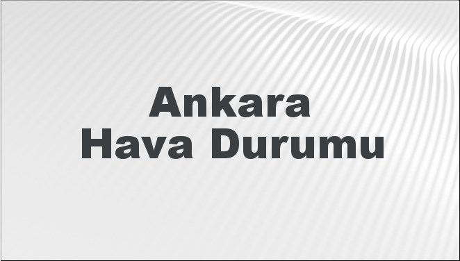 Ankara Hava Durumu 28 Eylül 2024