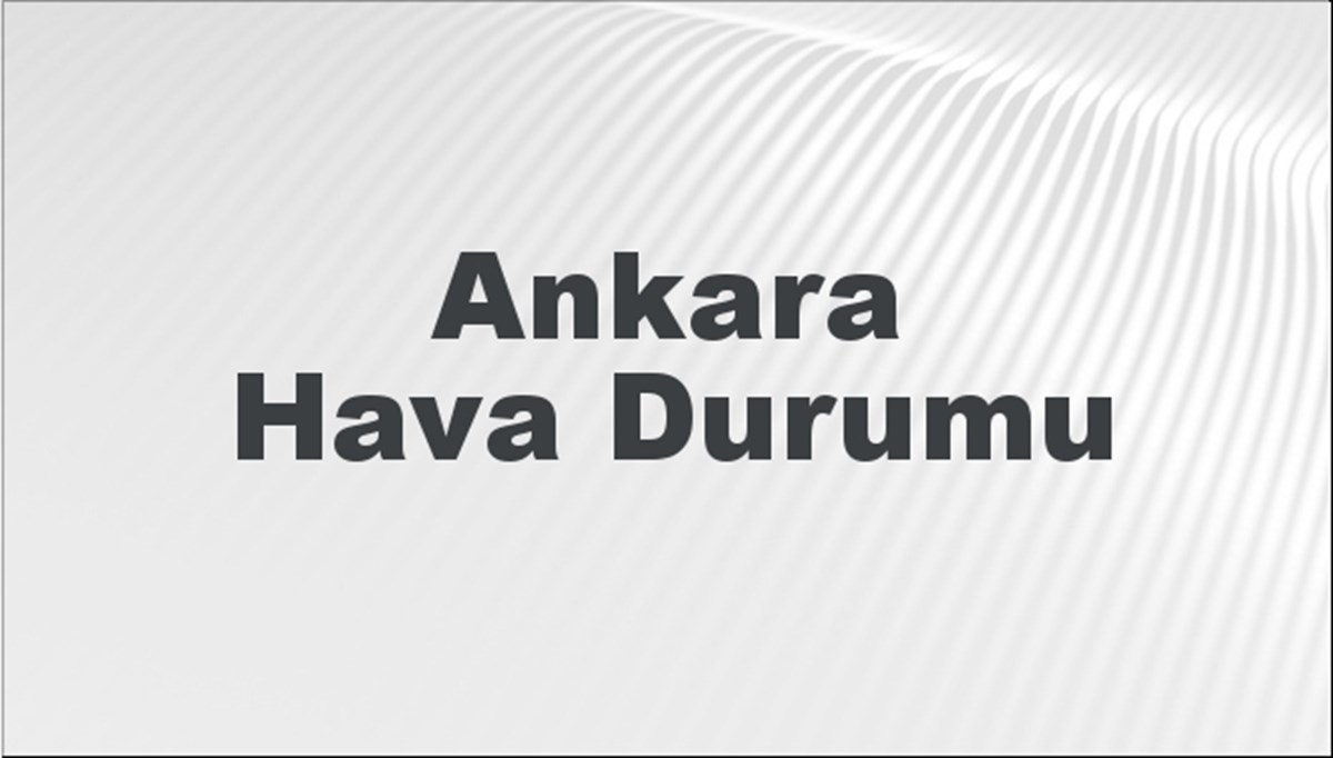 Ankara Hava Durumu 24 Mart 2024