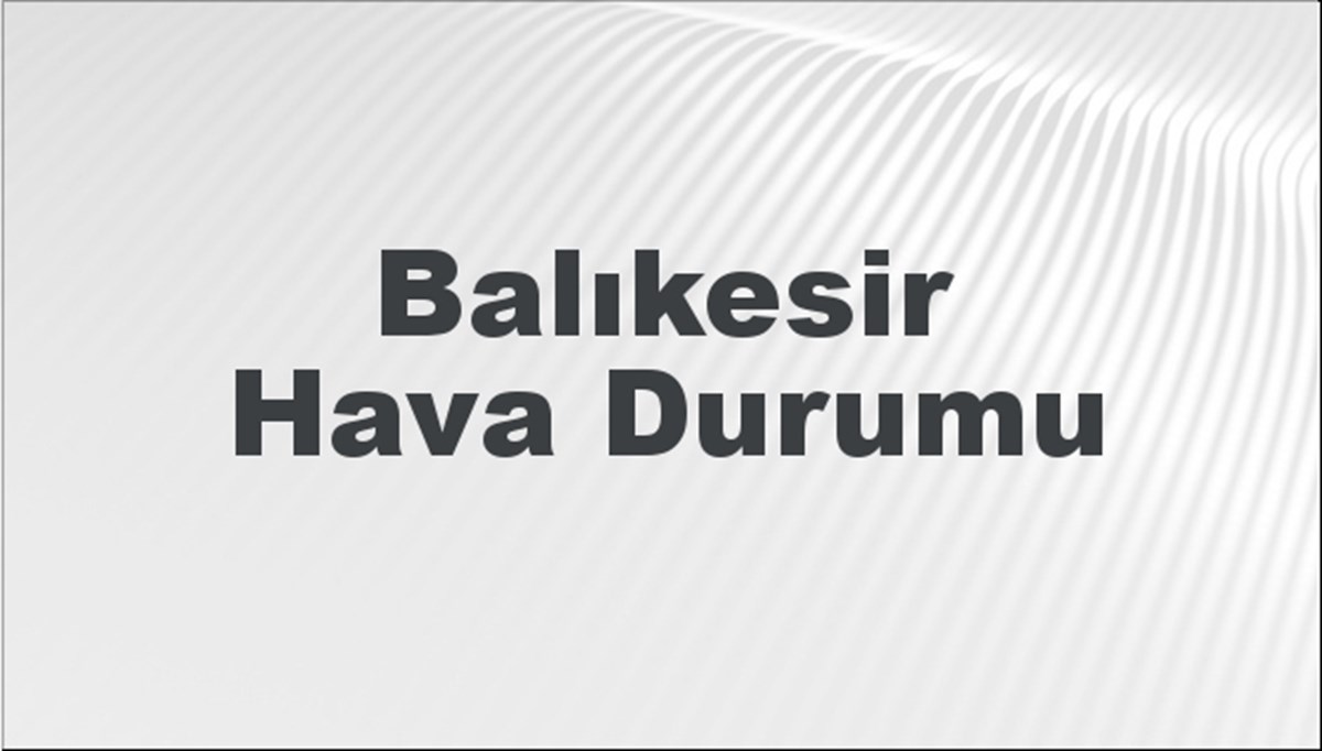 Balıkesir Hava Durumu 19 Haziran 2024