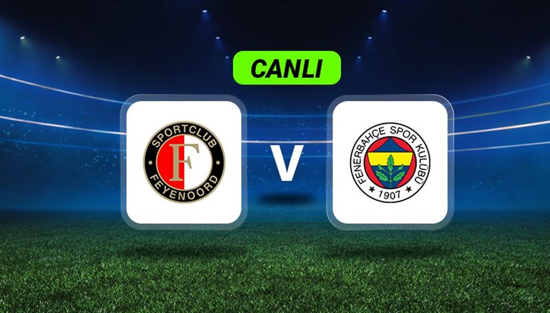 Canlı Anlatım: Feyenoord-Fenerbahçe maçı