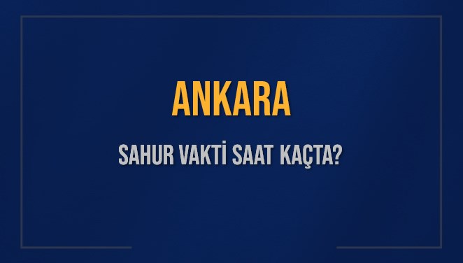 ANKARA SAHUR VAKTİ SAAT KAÇTA? ANKARA Sahur Vakitleri Ne Kadar Kaldı? ANKARA İçin Sahur Saatleri Saat Kaçta Bitiyor? Diyanet 1 Mart 2025 ANKARA İmsak Vakti Saat Kaçta Okunuyor?