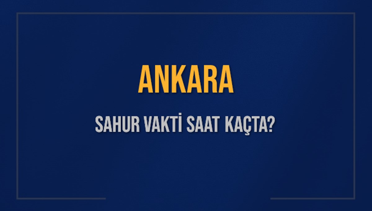 ANKARA SAHUR VAKTİ SAAT KAÇTA? ANKARA Sahur Vakitleri Ne Kadar Kaldı? ANKARA İçin Sahur Saatleri Saat Kaçta Bitiyor? Diyanet 1 Mart 2025 ANKARA İmsak Vakti Saat Kaçta Okunuyor? ANKARA SAHUR VAKTİ SAAT KAÇTA? ANKARA Sahur Vakitleri Ne Kadar Kaldı? ANKARA İçin Sahur Saatleri Saat Kaçta Bitiyor? Diyanet 1 Mart 2025 ANKARA İmsak Vakti Saat Kaçta Okunuyor?