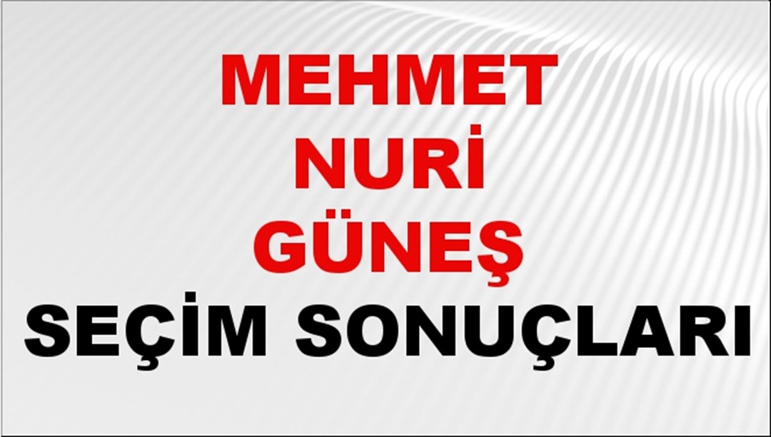 Mehmet Nuri Güneş Seçim Sonuçları 2024 Canlı: 31 Mart 2024 Türkiye Mehmet Nuri Güneş Yerel Seçim Sonucu ve İlçe İlçe YSK Oy Sonuçları Son Dakika