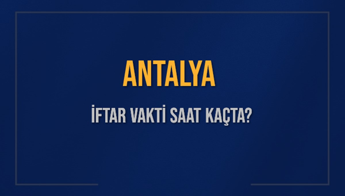 ANTALYA İFTAR VAKTİ SAAT KAÇTA OKUNUYOR? ANTALYA İçin İftar Saatleri Ne Kadar Kaldı? ANTALYA İftar Vakitleri Kaç Dakika Var? Diyanet 10 Mart 2025 ANTALYA Akşam Ezanı Bugün Ne Zaman Okunacak? ANTALYA İFTAR VAKTİ SAAT KAÇTA OKUNUYOR? ANTALYA İçin İftar Saatleri Ne Kadar Kaldı? ANTALYA İftar Vakitleri Kaç Dakika Var? Diyanet 10 Mart 2025 ANTALYA Akşam Ezanı Bugün Ne Zaman Okunacak?