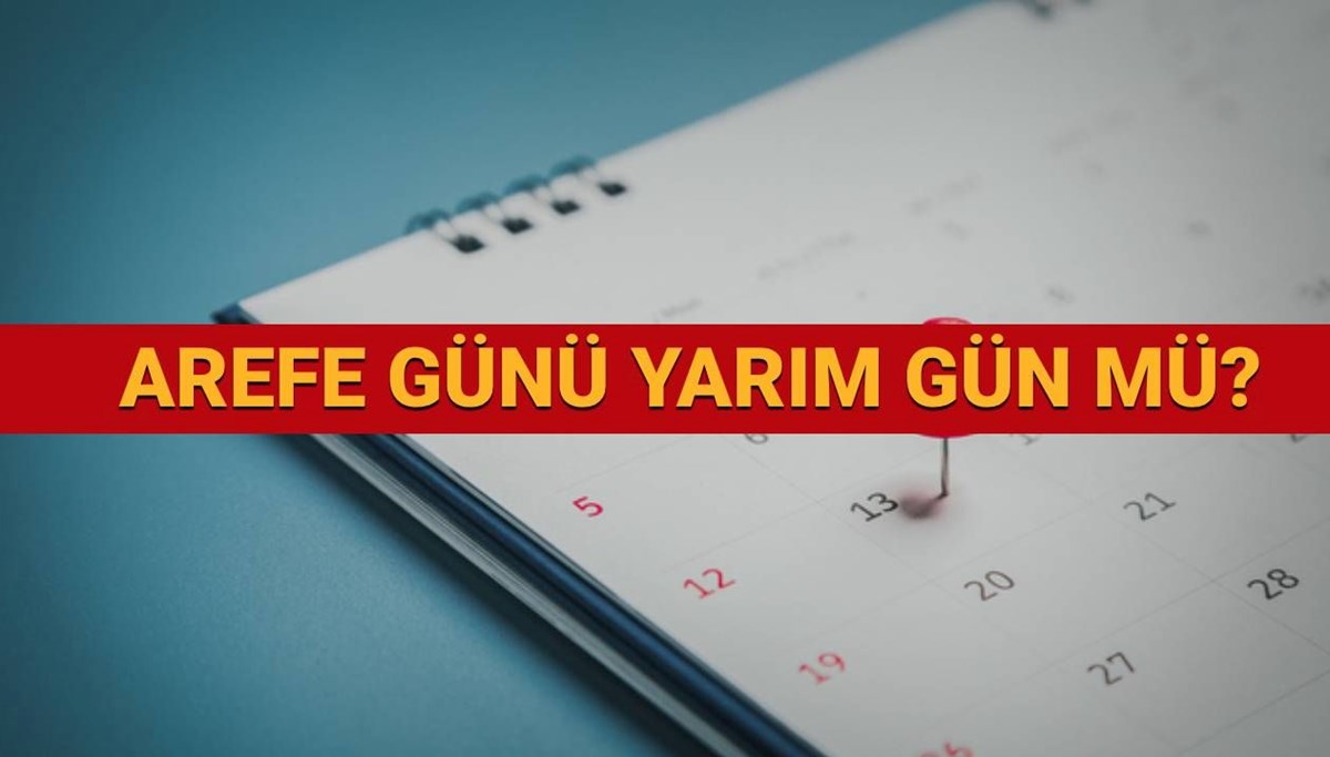 Arefe günü yarım gün mü, resmi tatil mi? Arefe gününde okullar, üniversiteler, bankalar, sağlık ocakları kapalı mı? Arefe günü yarım gün mü, resmi tatil mi? Arefe gününde okullar, üniversiteler, bankalar, sağlık ocakları kapalı mı?