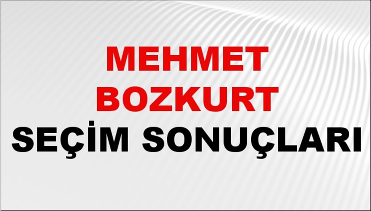 Mehmet Bozkurt Seçim Sonuçları 2024 Canlı: 31 Mart 2024 Türkiye Mehmet Bozkurt Yerel Seçim Sonucu ve İlçe İlçe YSK Oy Sonuçları Son Dakika