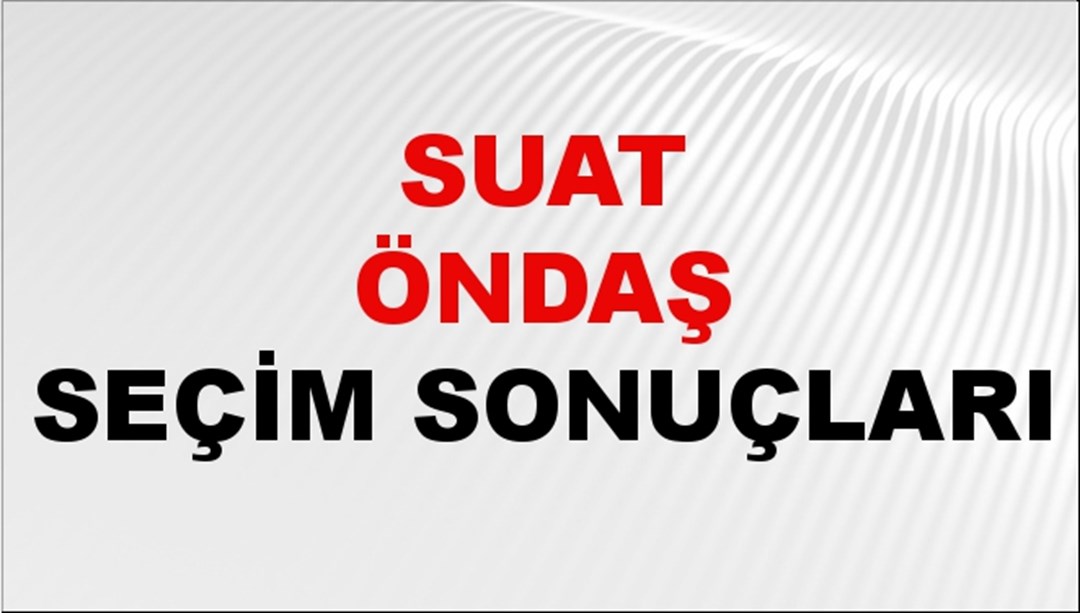 Suat Öndaş Seçim Sonuçları 2024 Canlı: 31 Mart 2024 Türkiye Suat Öndaş Yerel Seçim Sonucu ve İlçe İlçe YSK Oy Sonuçları Son Dakika