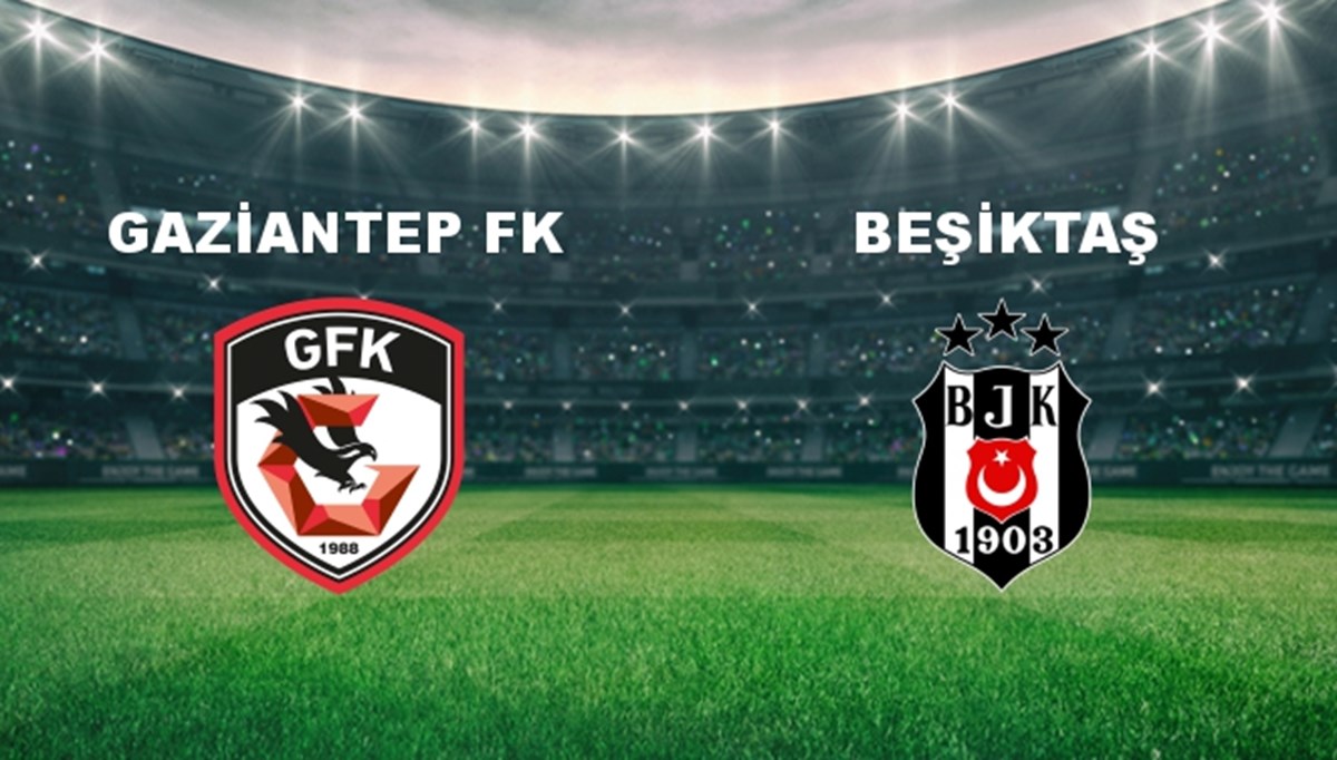 Gaziantep FK - Beşiktaş Maçı Ne Zaman? Gaziantep FK - Beşiktaş Maçı Hangi Kanalda Canlı Yayınlanacak?