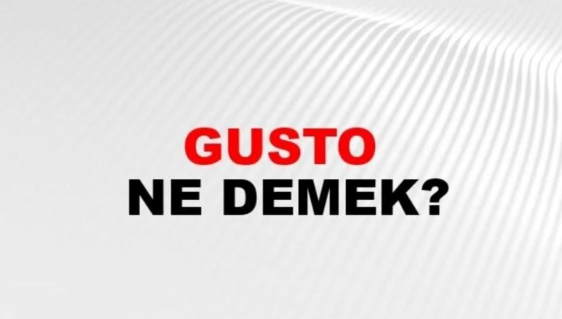 Gusto sahibi ne demek? Gustosuz kimler için söylenir?