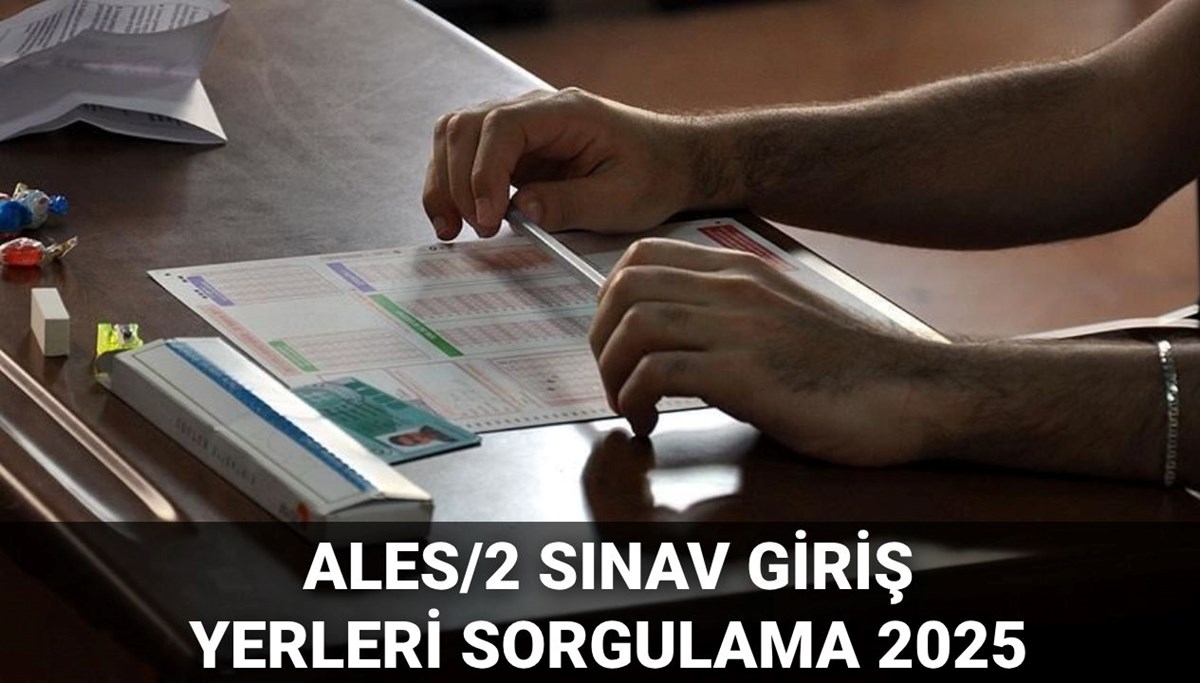 ALES/2 sınav giriş yerleri 2025: ALES/2 sınav yerleri ne zaman açıklanacak, açıklandı mı?