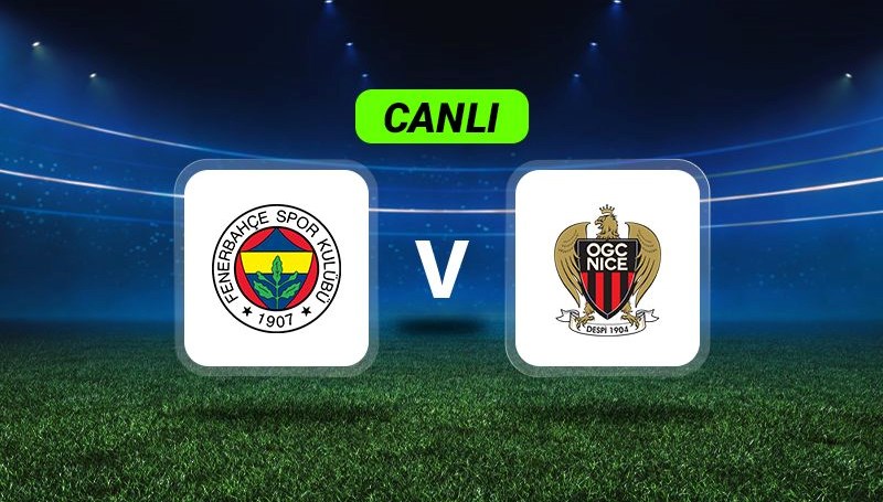 Canlı Anlatım: Fenerbahçe-Nice maçı