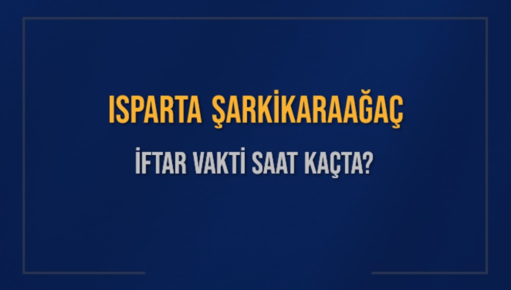 ISPARTA ŞARKİKARAAĞAÇ İFTAR VAKTİ SAAT KAÇTA OKUNUYOR? ŞARKİKARAAĞAÇ İçin İftar Saatleri Ne Kadar Kaldı? ŞARKİKARAAĞAÇ İftar Vakitleri Kaç Dakika Var? Diyanet 1 Mart 2025 ŞARKİKARAAĞAÇ Akşam Ezanı Bugün Ne Zaman Okunacak? - 1