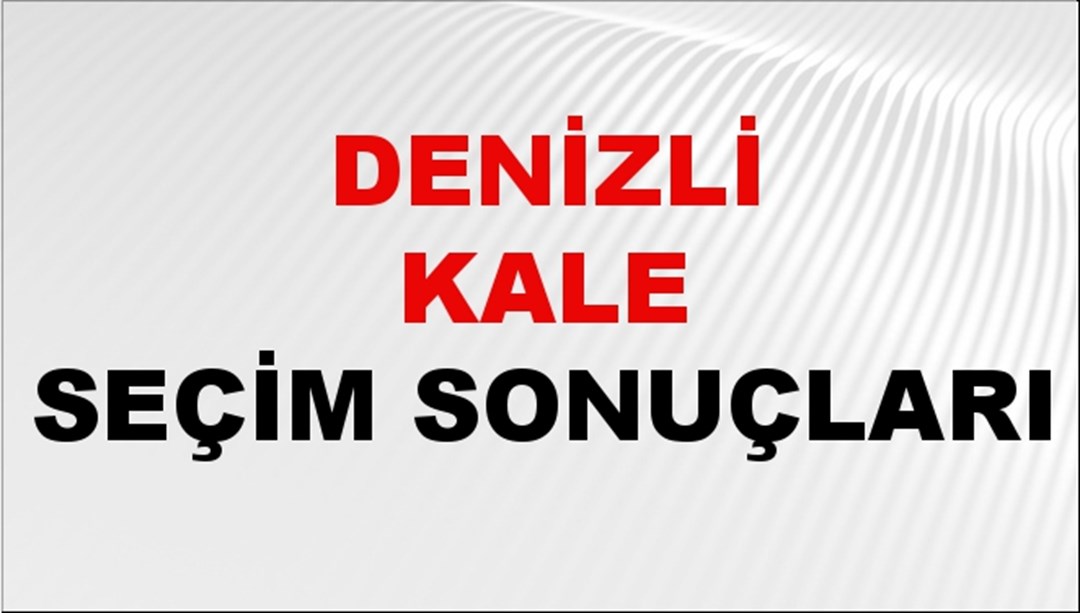 Denizli KALE Seçim Sonuçları 2024 Canlı: 31 Mart 2024 Türkiye KALE Yerel Seçim Sonucu ve YSK Oy Sonuçları Son Dakika