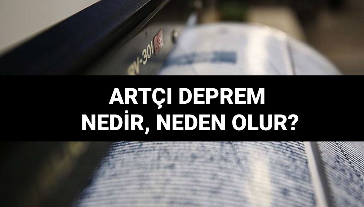 Artçı deprem nedir, neden olur? Artçı deprem ne kadar sürer? Artçı deprem nedir, neden olur? Artçı deprem ne kadar sürer?