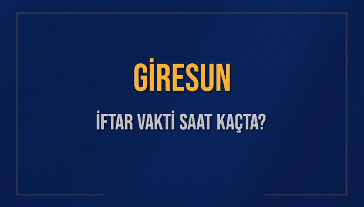 GİRESUN İFTAR VAKTİ SAAT KAÇTA OKUNUYOR? GİRESUN İçin İftar Saatleri Ne Kadar Kaldı? GİRESUN İftar Vakitleri Kaç Dakika Var? Diyanet 7 Mart 2025 GİRESUN Akşam Ezanı Bugün Ne Zaman Okunacak? GİRESUN İFTAR VAKTİ SAAT KAÇTA OKUNUYOR? GİRESUN İçin İftar Saatleri Ne Kadar Kaldı? GİRESUN İftar Vakitleri Kaç Dakika Var? Diyanet 7 Mart 2025 GİRESUN Akşam Ezanı Bugün Ne Zaman Okunacak?
