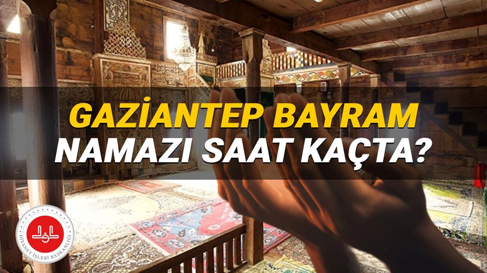 Gaziantep bayram namazı saati Diyanet 2025: Gaziantep'te bayram namazı saat kaçta kılnacak? Gaziantep ilçeleri bayram namazı vakitleri - 1