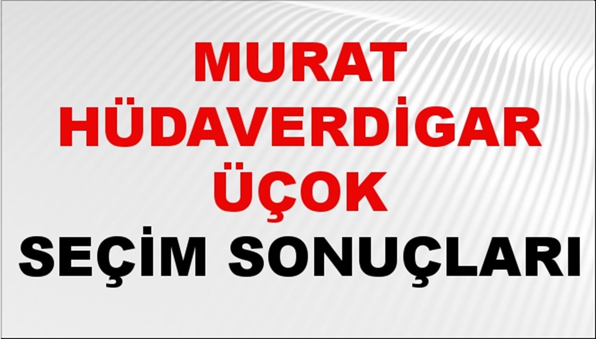 Murat Hüdaverdigar Üçok Seçim Sonuçları 2024 Canlı: 31 Mart 2024 Türkiye Murat Hüdaverdigar Üçok Yerel Seçim Sonucu ve İlçe İlçe YSK Oy Sonuçları Son Dakika