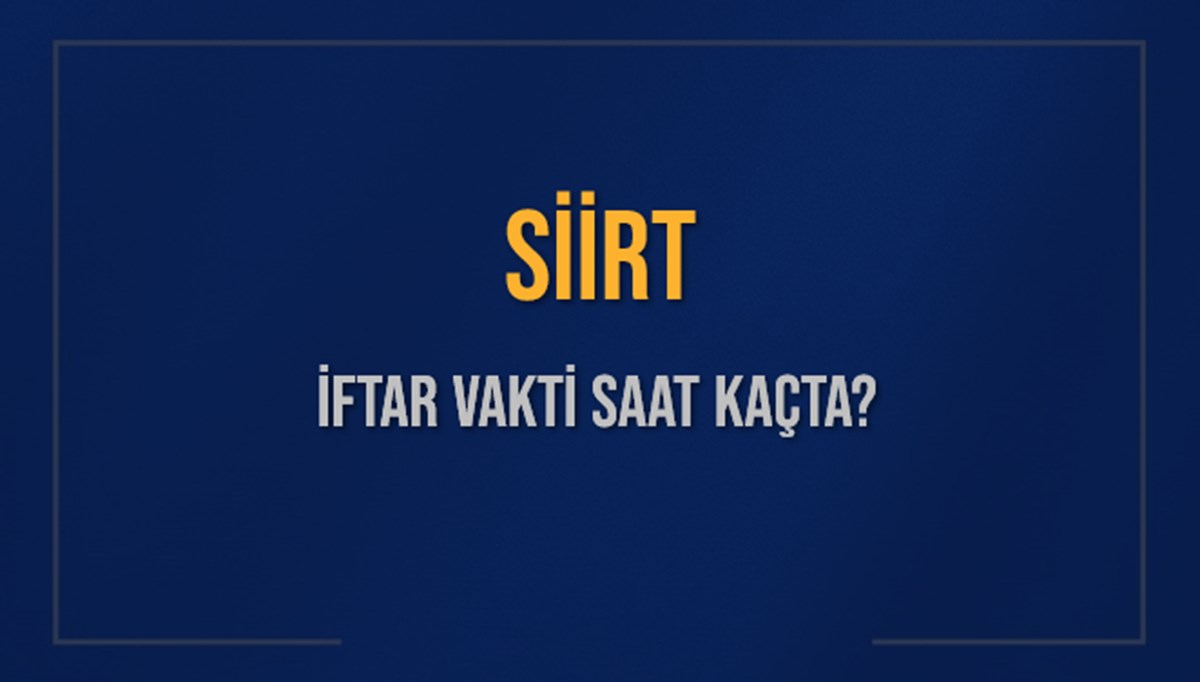 SİİRT İFTAR VAKTİ SAAT KAÇTA OKUNUYOR? SİİRT İçin İftar Saatleri Ne Kadar Kaldı? SİİRT İftar Vakitleri Kaç Dakika Var? Diyanet 5 Mart 2025 SİİRT Akşam Ezanı Bugün Ne Zaman Okunacak? SİİRT İFTAR VAKTİ SAAT KAÇTA OKUNUYOR? SİİRT İçin İftar Saatleri Ne Kadar Kaldı? SİİRT İftar Vakitleri Kaç Dakika Var? Diyanet 5 Mart 2025 SİİRT Akşam Ezanı Bugün Ne Zaman Okunacak?
