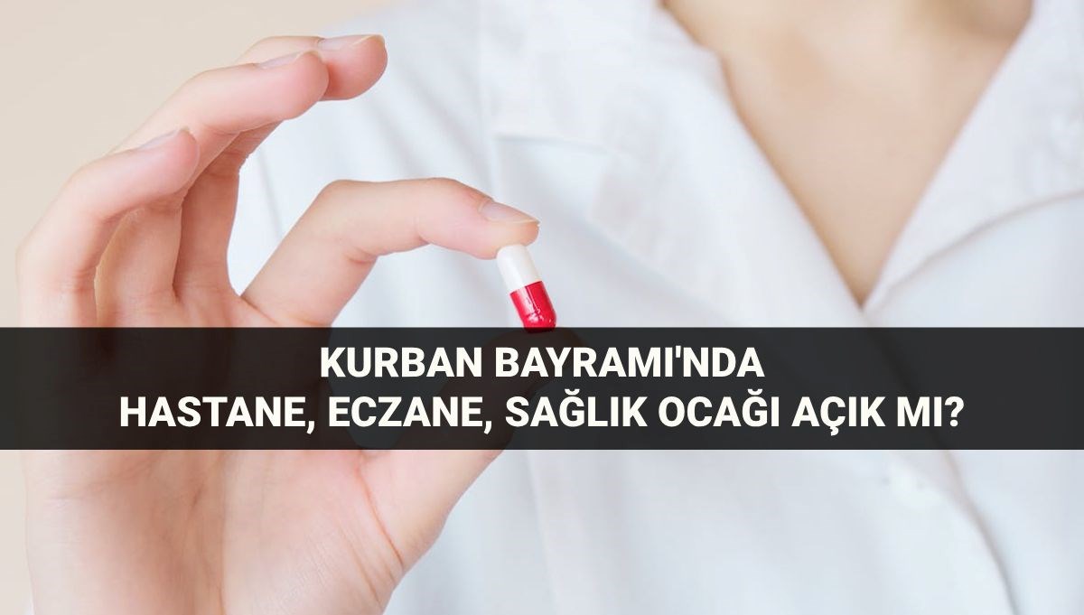 Hastaneler, eczaneler ve sağlık ocakları bayramda açık mı? Kurban Bayramı tatilinde hastane, eczane, sağlık ocakları çalışıyor mu?