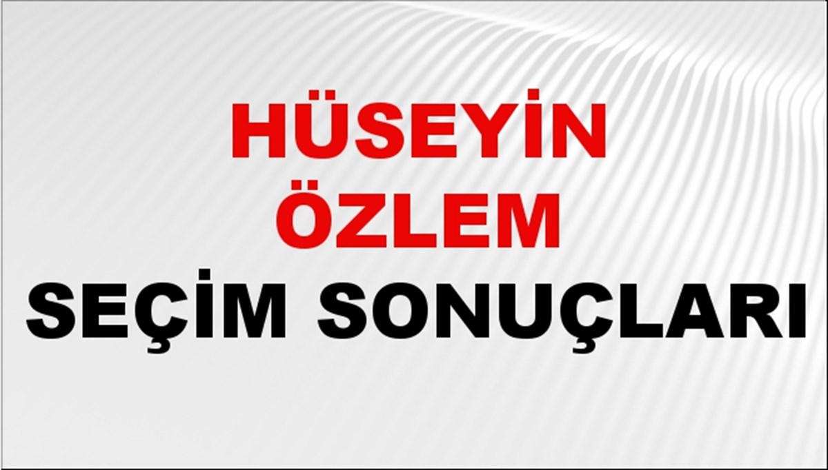 Hüseyin Özlem Seçim Sonuçları 2024 Canlı: 31 Mart 2024 Türkiye Hüseyin Özlem Yerel Seçim Sonucu ve İlçe İlçe YSK Oy Sonuçları Son Dakika