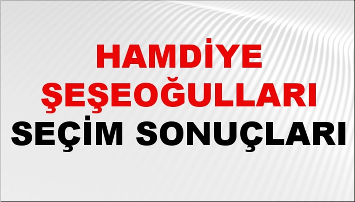 Hamdiye Şeşeoğulları Seçim Sonuçları 2024 Canlı: 31 Mart 2024 Türkiye Hamdiye Şeşeoğulları Yerel Seçim Sonucu ve İlçe İlçe YSK Oy Sonuçları Son Dakika