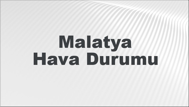 Malatya Hava Durumu 6 Ekim 2024