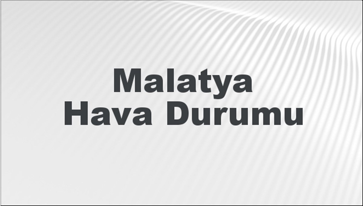 Malatya Hava Durumu 19 Mayıs 2024