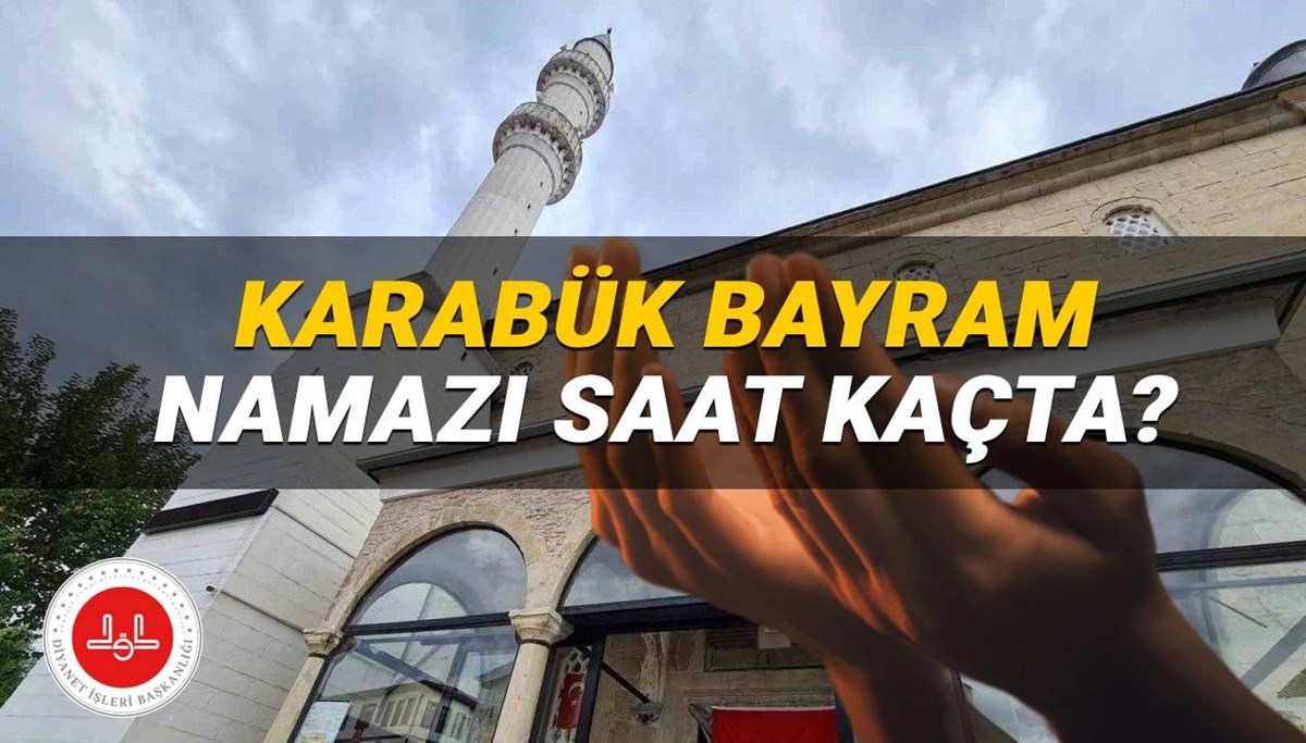 Karabük bayram namazı 2025 saat kaçta? Diyanet Karabük bayram namazı vakti (Kurban Bayramı)