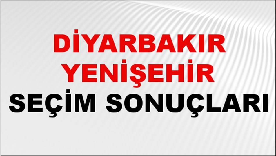 Diyarbakır YENİŞEHİR Seçim Sonuçları 2024 Canlı: 31 Mart 2024 Türkiye YENİŞEHİR Yerel Seçim Sonucu ve YSK Oy Sonuçları Son Dakika